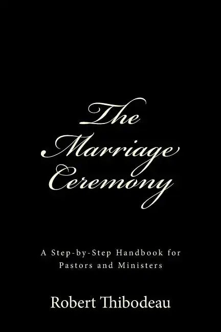 The Marriage Ceremony: Step-by-Step Handbook for Pastors and Ministers - Paperback