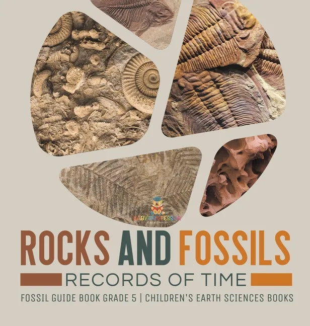 Rocks and Fossils: Records of Time Fossil Guide Book Grade 5 Children's Earth Sciences Books - Hardcover