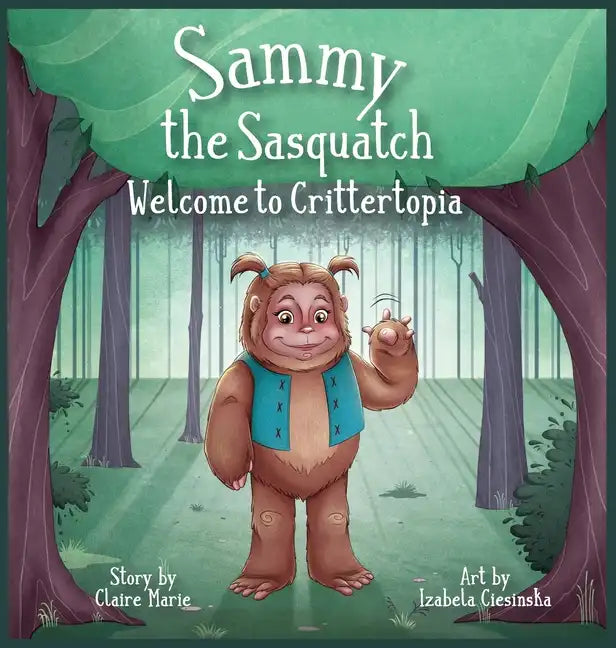 Sammy The Sasquatch: Welcome to Crittertopia - Hardcover