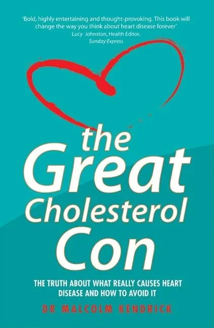 The Great Cholesterol Con: The Truth about What Really Causes Heart Disease and How to Avoid It - Paperback