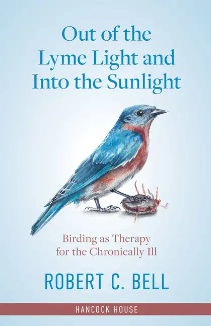 Out of the Lyme Light and Into the Sunlight: Birding as Therapy for the Chronically Ill - Paperback