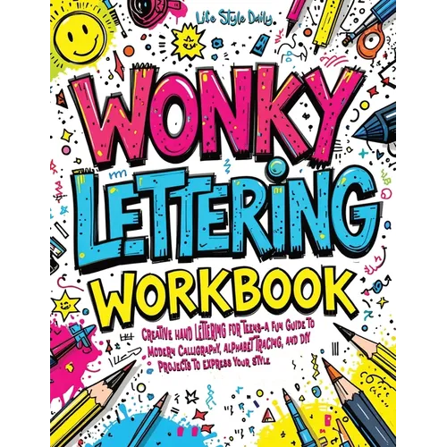 Wonky Lettering Workbook: Creative Hand Lettering for Teens- A Fun Guide to Modern Calligraphy, Alphabet Tracing, and DIY Projects to Express Your Sty - Paperback