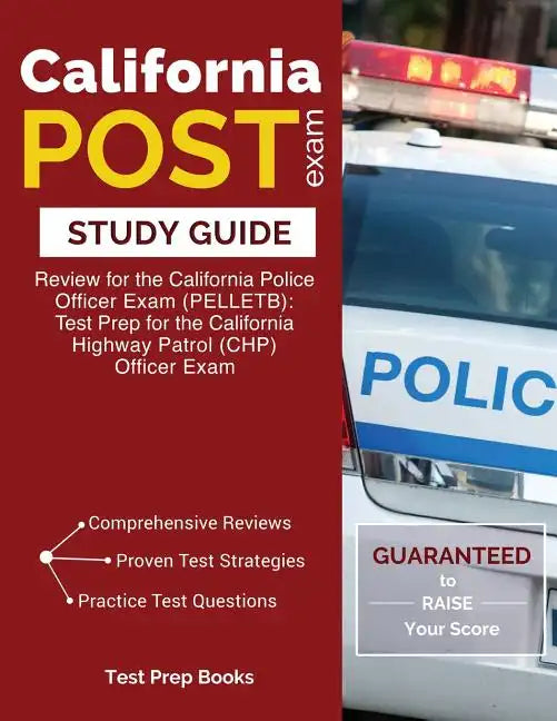 California POST Exam Study Guide: Review for the California Police Officer Exam (PELLETB): Test Prep for the California Highway Patrol (CHP) Officer E - Paperback