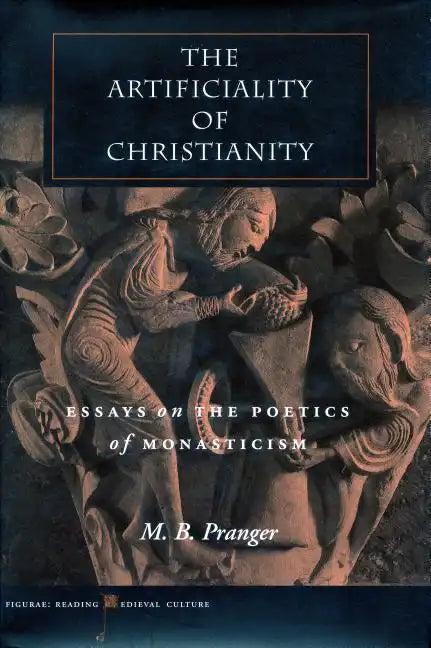 The Artificiality of Christianity: Essays on the Poetics of Monasticism - Hardcover