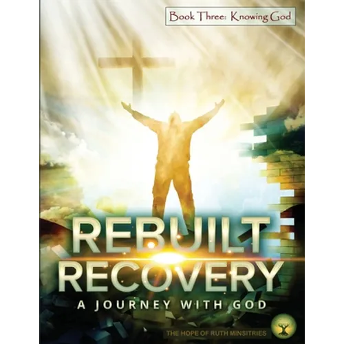 Rebuilt Recovery - Knowing God - Book 3: A Journey with God - Paperback