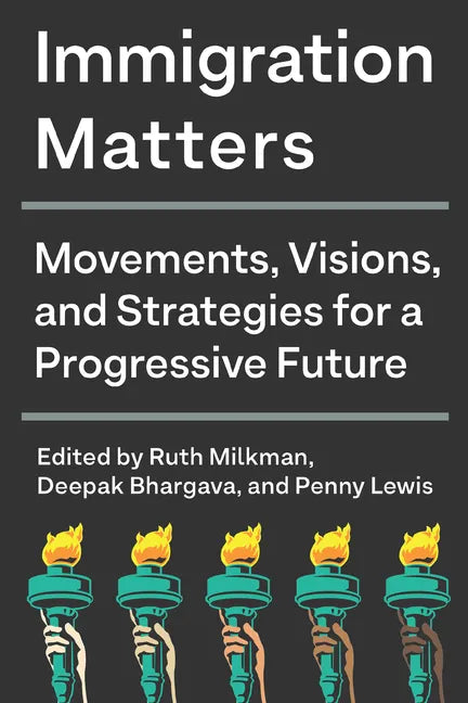 Immigration Matters: Movements, Visions, and Strategies for a Progressive Future - Hardcover