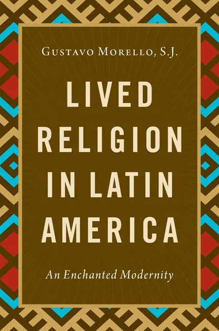 Lived Religion in Latin America: An Enchanted Modernity - Paperback