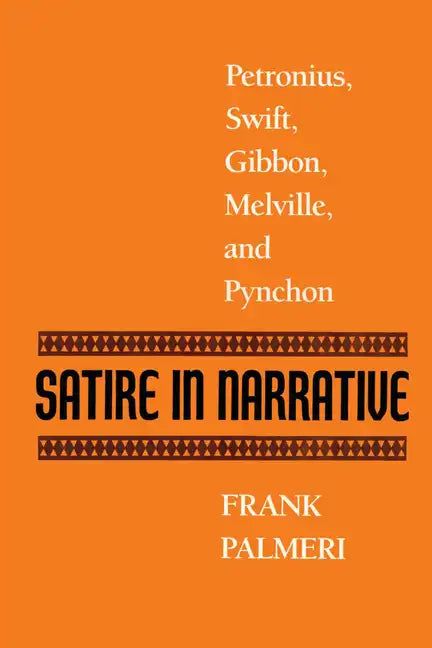 Satire in Narrative: Petronius, Swift, Gibbon, Melville, & Pynchon - Paperback