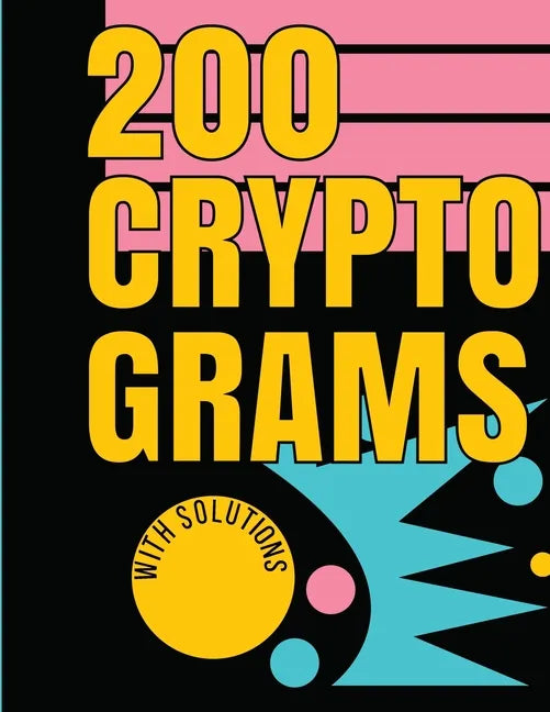 200 Cryptograms with Solutions: Uplifting and Wise Crypto Quotes with Solutions. Easy to Read Puzzles with Alphabet Grid and Room to Work. - Paperback