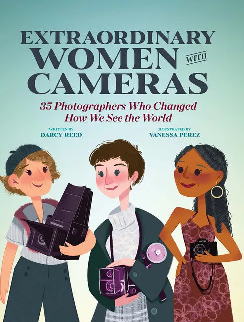 Extraordinary Women with Cameras: 35 Photographers Who Changed How We See the World - Hardcover