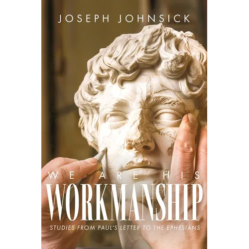 We Are His Workmanship: Studies From Paul's Letter to the Ephesians - Paperback