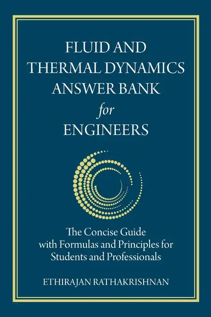 Fluid and Thermal Dynamics Answer Bank for Engineers: The Concise Guide with Formulas and Principles for Students and Professionals - Paperback