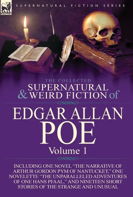 The Collected Supernatural and Weird Fiction of Edgar Allan Poe-Volume 1: Including One Novel the Narrative of Arthur Gordon Pym of Nantucket, One N - Hardcover
