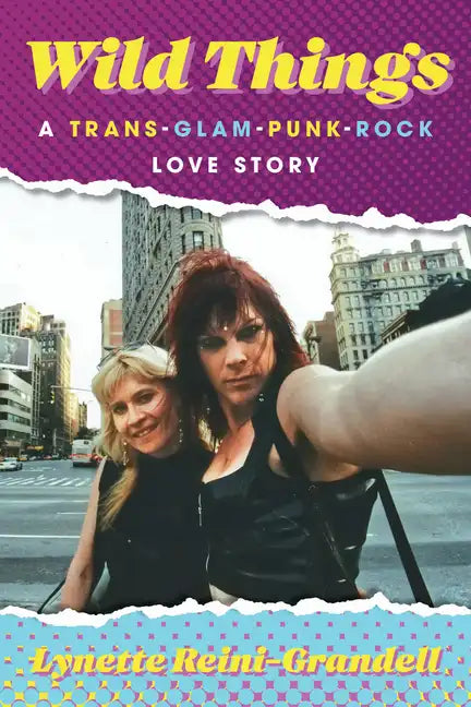 Wild Things: A Trans-Glam-Punk-Rock Love Story - Hardcover