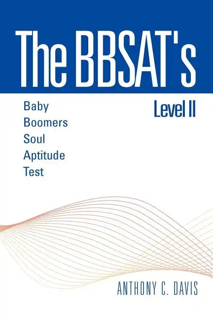 The Bbsat's Level II: Baby Boomers Soul Aptitude Test: Baby Boomers Soul Aptitude Test - Paperback