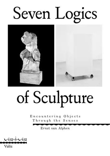 Seven Logics of Sculpture: Encountering Objects Through the Senses - Paperback