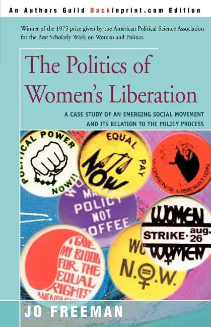 The Politics of Women's Liberation: A Case Study of an Emerging Social Movement and Its Relation to the Policy Process - Paperback
