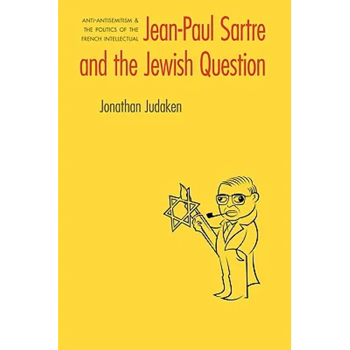 Jean-Paul Sartre and the Jewish Question: Anti-Antisemitism and the Politics of the French Intellectual - Paperback