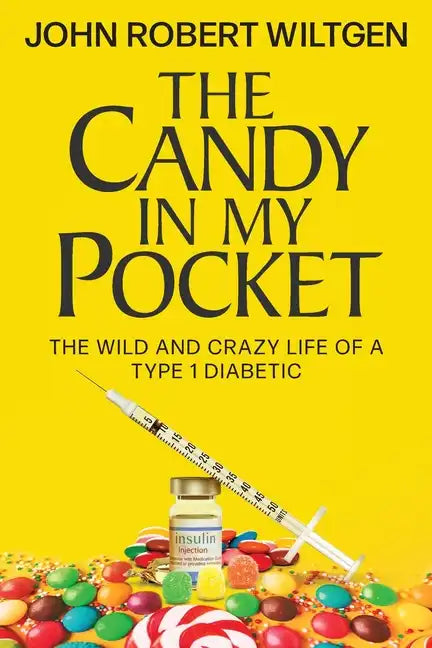 The Candy In My Pocket: The Wild and Crazy Life of a Type 1 Diabetic - Paperback