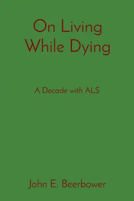 On Living While Dying: A Decade with ALS - Paperback