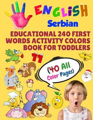 English Serbian Educational 240 First Words Activity Colors Book for Toddlers (40 All Color Pages): New childrens learning cards for preschool kinderg - Paperback