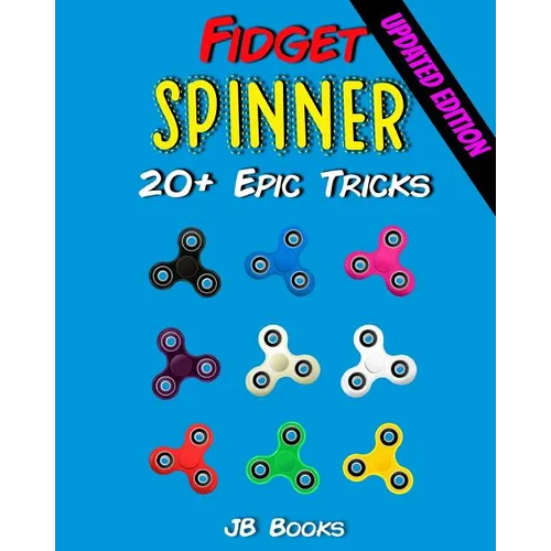 Fidget Spinner: 20+ Epic Tricks (A Fidget Spinner Tricks Book) - Paperback