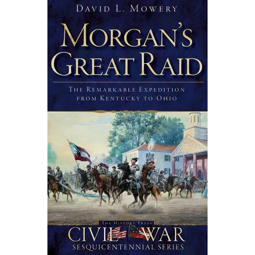 Morgan's Great Raid: The Remarkable Expedition from Kentucky to Ohio - Hardcover
