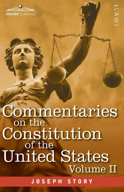 Commentaries on the Constitution of the United States Vol. II (in three volumes): with a Preliminary Review of the Constitutional History of the Colon - Paperback