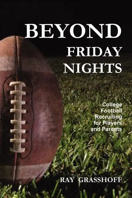 Beyond Friday Nights: College Football Recruiting for Players and Parents - Paperback