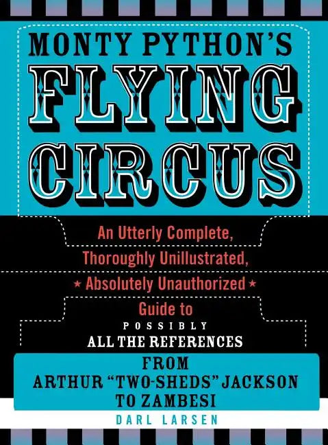 Monty Python's Flying Circus: An Utterly Complete, Thoroughly Unillustrated, Absolutely Unauthorized Guide to Possibly All the References - Hardcover