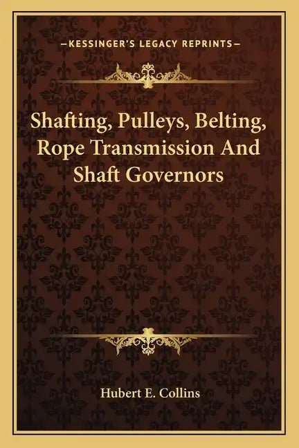 Shafting, Pulleys, Belting, Rope Transmission and Shaft Governors - Paperback