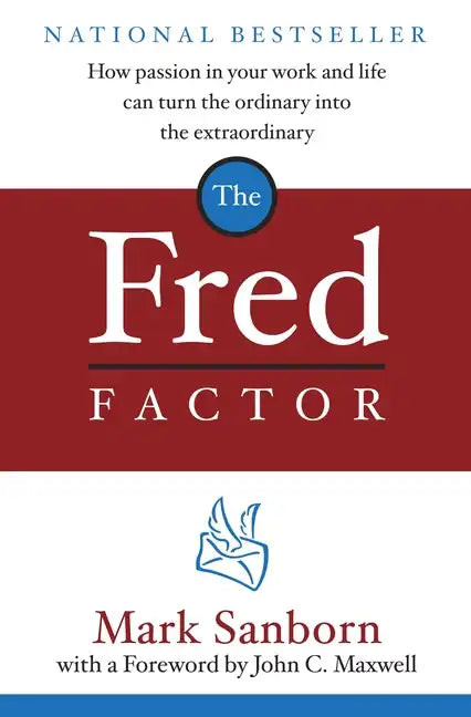 The Fred Factor: How Passion in Your Work and Life Can Turn the Ordinary Into the Extraordinary - Hardcover