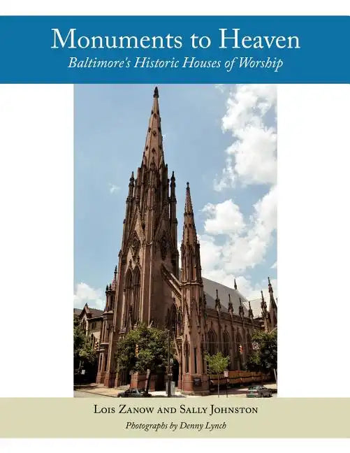 Monuments to Heaven: Baltimore's Historic Houses of Worship - Paperback