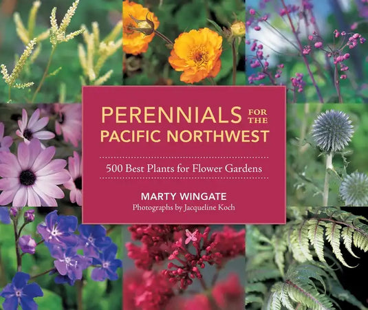 Perennials for the Pacific Northwest: 500 Best Plants for Flower Gardens - Paperback
