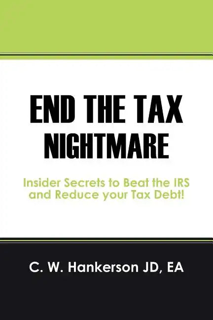 End the Tax Nightmare: Insider Secrets to Beat the IRS and Reduce your Tax Debt! - Paperback