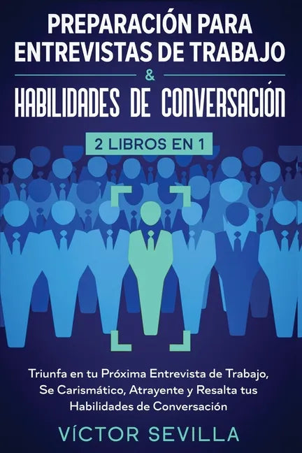 Preparación para entrevistas de trabajo y habilidades de conversación 2 libros en 1: Triunfa en tu próxima entrevista de trabajo, se carismático, atra - Paperback