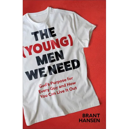 The (Young) Men We Need: God's Purpose for Every Guy and How You Can Live It Out - Paperback