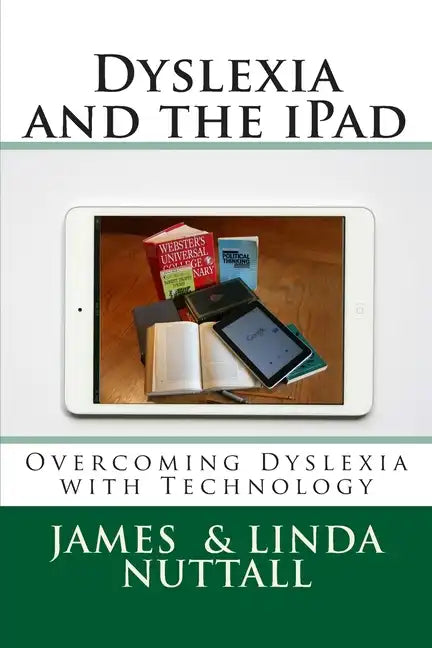 Dyslexia and the iPad: Overcoming Dyslexia with Technology - Paperback