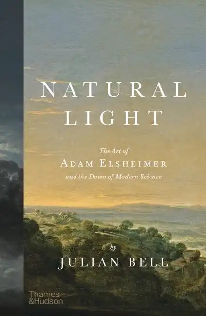 Natural Light: The Art of Adam Elsheimer and the Dawn of Modern Science - Hardcover