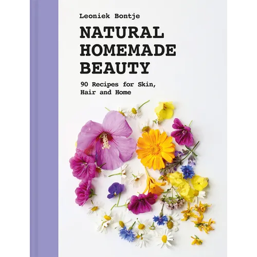 Natural Homemade Beauty: 90 Recipes for Skin, Hair, and Home - Hardcover