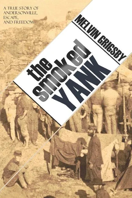 The Smoked Yank: A True Story of Andersonville, Escape, and Freedom - Paperback