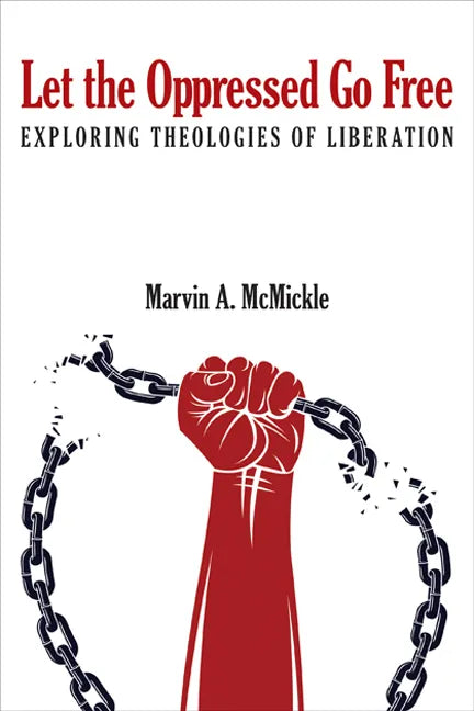 Let the Oppressed Go Free: Exploring Theologies of Liberation - Paperback