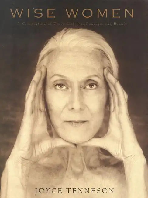 Wise Women: A Celebration of Their Insights, Courage, and Beauty - Hardcover