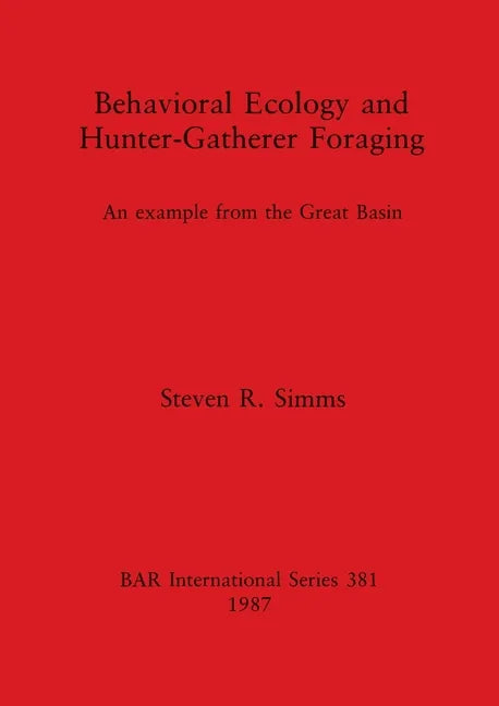 Behavioral Ecology and Hunter-Gatherer Foraging: An example from the Great Basin - Paperback