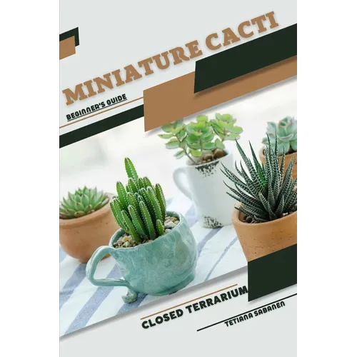Miniature Cacti: Closed terrarium, Beginner's Guide - Paperback