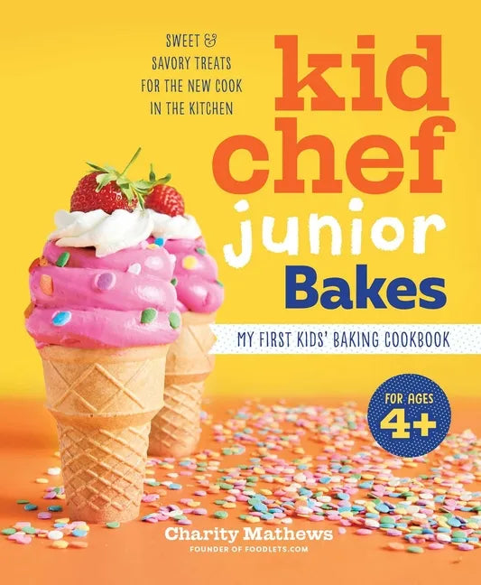 Kid Chef Junior Bakes: My First Kids Baking Cookbook - Hardcover