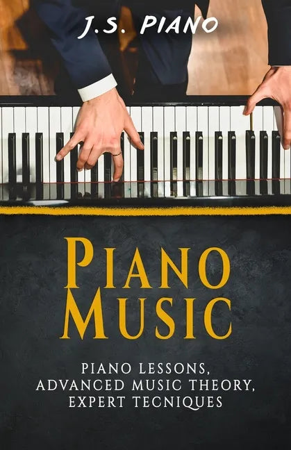 Piano Music: Piano Lessons, Advance Music Theory, Expert Tecniques - Paperback