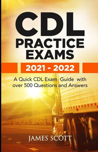 CDL Practice Exams 2021 - 2022: A Quick CDL Exam Guide with over 500 Questions and Answers - Paperback