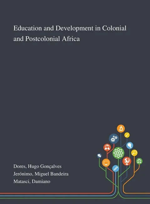 Education and Development in Colonial and Postcolonial Africa - Hardcover