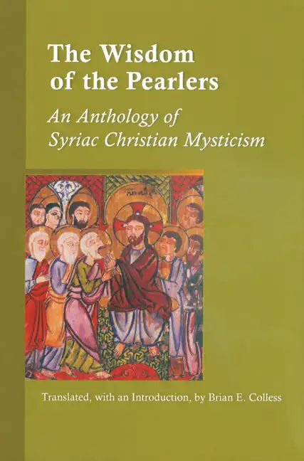 Wisdom of the Pearlers: An Anthology of Syriac Christian Mysticism - Paperback